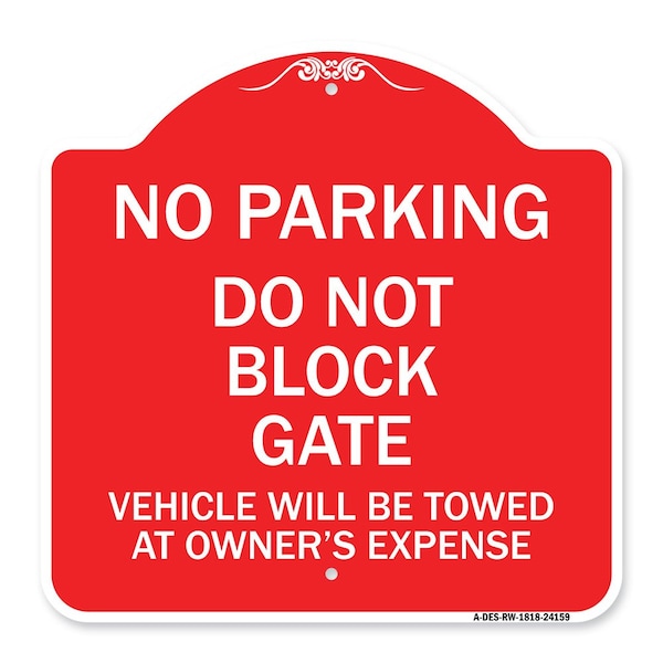 Do Not Block Gate Vehicle Towed Owner Expense, Red & White Alum Sign, 18" L, 18" H, RW-1818-24159